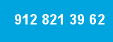 912 821 39 62